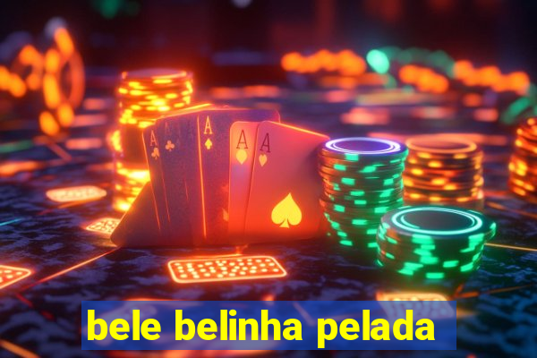 bele belinha pelada